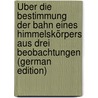 Über Die Bestimmung Der Bahn Eines Himmelskörpers Aus Drei Beobachtungen (German Edition) door Weiss Edmund