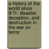 A History Of The World Since 9/11: Disaster, Deception, And Destruction In The War On Terror by Dominic Streatfeild