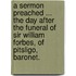 A Sermon preached ... the day after the funeral of Sir William Forbes, of Pitsligo, Baronet.
