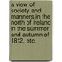 A view of society and manners in the North of Ireland in the summer and autumn of 1812, etc.