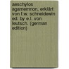 Aeschylos Agamemnon, Erklärt Von F.W. Schneidewin Ed. by E.L. Von Leutsch. (German Edition) by Thomas George Aeschylus