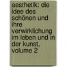 Aesthetik: Die Idee Des Schönen Und Ihre Verwirklichung Im Leben Und In Der Kunst, Volume 2 by Moriz Carriere