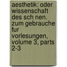 Aesthetik: Oder Wissenschaft Des Sch Nen. Zum Gebrauche Fur Vorlesungen, Volume 3, Parts 2-3 by Friedrich Theodor Vischer
