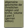 Allgemeine Geschichte Der Christlichen Religion Und Kirche, Volume 2,part 2 (German Edition) door Neander August
