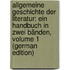Allgemeine Geschichte Der Literatur: Ein Handbuch in Zwei Bänden, Volume 1 (German Edition)