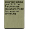 Allgemeinfaßliche Geschichte der Französischen Revolution: zweiten Bandes erste Abtheilung door Joseph Kurz