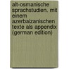 Alt-Osmanische Sprachstudien. Mit einem Azerbaizanischen Texte als Appendix (German Edition) door Vámbéry Ármin