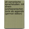 Alt-Osmanische Sprachstudien: Mit Einem Azerbaizanischen Texte Als Appendix (German Edition) door Vámbéry Ármin
