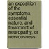 An Exposition of the Symptoms, Essential Nature, and Treatment of Neuropathy, or Nervousness