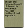Ancient and modern Sketches of the County Westmeath: historical, traditional, and legendary. door James Woods