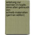 Anleitung Zur Rechnen Im Kopfe: Ohne Allen Gebrauch Von Schreib-Materialien (German Edition)