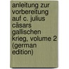 Anleitung Zur Vorbereitung Auf C. Julius Cäsars Gallischen Krieg, Volume 2 (German Edition) door Proksch August
