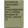 Annuaire De L'Association Pour L'Encouragement Des Ï¿½Tudes Grecques En France, Volume 12 door T. Association Pou