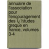 Annuaire De L'Association Pour L'Encouragement Des Ï¿½Tudes Greque En France, Volumes 3-4 by T. Association Pou