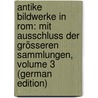 Antike Bildwerke in Rom: Mit Ausschluss Der Grösseren Sammlungen, Volume 3 (German Edition) door Matz Friedrich