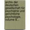 Archiv Der Deutschen Gesellschaft Für Psychiatrie Und Gerichtliche Psychologie, Volume 8... door Deutsche Gesellschaft FüR. Psychiatrie Und Gerichtliche Psychologie