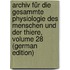 Archiv Für Die Gesammte Physiologie Des Menschen Und Der Thiere, Volume 28 (German Edition)