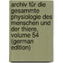 Archiv Für Die Gesammte Physiologie Des Menschen Und Der Thiere, Volume 54 (German Edition)