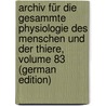 Archiv Für Die Gesammte Physiologie Des Menschen Und Der Thiere, Volume 83 (German Edition) door Springerlink