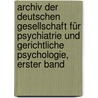 Archiv der deutschen Gesellschaft für Psychiatrie und Gerichtliche Psychologie, Erster Band by Deutsche Gesellschaft FüR. Psychiatrie Und Gerichtliche Psychologie