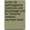 Archiv für Pathologische Anatomie und Physiologie und für Klinische Medizin, sechster Band door Rudolf Ludwig K. Virchow