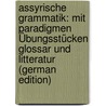 Assyrische Grammatik: Mit Paradigmen Übungsstücken Glossar Und Litteratur (German Edition) by Delitzsch Friedrich
