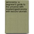 Astronomy: A Beginner's Guide to the Universe with Masteringastronomy with Lecture Tutorials