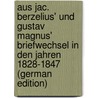 Aus Jac. Berzelius' Und Gustav Magnus' Briefwechsel in Den Jahren 1828-1847 (German Edition) by Hjelt Edvard