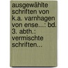 Ausgewählte Schriften Von K.a. Varnhagen Von Ense...: Bd. 3. Abth.: Vermischte Schriften... by Karl August Varnhagen Von Ense