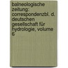 Balneologische Zeitung: Correspondenzbl. D. Deutschen Gesellschaft Für Hydrologie, Volume 6 door Onbekend