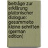 Beiträge Zur Erklärung Platonischer Dialogue: Gesammelte Kleine Schriften (German Edition)