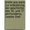 Briefe Aus Paris Zur Erläuterung Der Geschichte Des 16. Und 17. Jahrhunderts, Zweiter Theil by Friedrich Von Raumer
