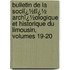Bulletin De La Sociï¿½Tï¿½ Archï¿½Ologique Et Historique Du Limousin, Volumes 19-20