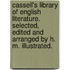 Cassell's Library of English Literature. Selected, edited and arranged by H. M. Illustrated.