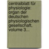 Centralblatt Für Physiologie: Organ Der Deutschen Physiologischen Gesellschaft, Volume 3... door Deutsche Physiologische Gesellschaft