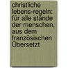 Christliche Lebens-regeln: Für Alle Stände Der Menschen, Aus Dem Französischen Übersetzt door Rieger