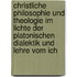 Christliche Philosophie Und Theologie Im Lichte Der Platonischen Dialektik Und Lehre Vom Ich