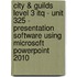 City & Guilds Level 3 Itq - Unit 325 - Presentation Software Using Microsoft Powerpoint 2010