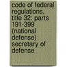 Code Of Federal Regulations, Title 32: Parts 191-399 (National Defense) Secretary Of Defense door National Archives and Records Administra