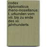 Codex Diplomaticus Rheno-Mosellanus: T. Urkunden Vom Viii. Bis Zu Ende Des Xii. Jahrhunderts door Wilhelm Arnold Günther