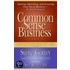 Common Sense Business: Starting, Operating, And Growing Your Small Business--In Any Economy!