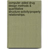 Computer Aided Drug Design Methods & Quantitative Structure-Activity/Property Relationships. door Suman Sirimulla
