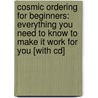 Cosmic Ordering For Beginners: Everything You Need To Know To Make It Work For You [With Cd] by Maria Clemens Mohr