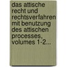 Das Attische Recht Und Rechtsverfahren Mit Benutzung Des Attischen Processes, Volumes 1-2... by Justus Hermann Lipsius