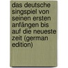 Das Deutsche Singspiel von Seinen Ersten Anfängen bis auf die Neueste Zeit (German Edition) door Michel Schletterer Hans