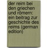 Der Reim Bei Den Griechen Und Römern: Ein Beitrag Zur Geschichte Des Reims (German Edition) door Dingeldein Otto