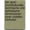 Der iPod - Soziokulturelle, technische und ästhetische Dimensionen einer mobilen Hörkultur door Danja Ulrich