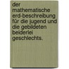 Der mathematische Erd-Beschreibung für die Jugend und die Gebildeten beiderlei Geschlechts. by Johann Heinrich Moritz Von Poppe