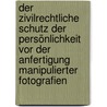 Der zivilrechtliche Schutz der Persönlichkeit vor der Anfertigung manipulierter Fotografien by Beate Lüder