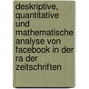 Deskriptive, Quantitative Und Mathematische Analyse Von Facebook in Der Ra Der Zeitschriften door Habib Tekin